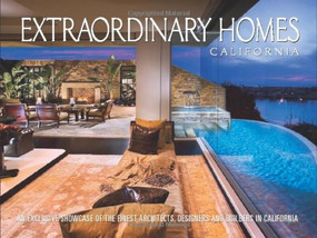Extraordinary Homes California (An Exclusive Showcase of Architects, Designers and Builders in California) by Panache Partners, LLC, 9781933415697