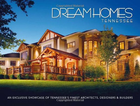 Dream Homes Tennessee (An Exclusive Showcase of Tennessee's Finest Architects, Designers and Builders) by Panache Partners, LLC, 9781933415048