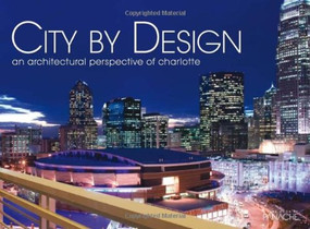 City by Design: Charlotte (An Architectural Perspective of Charlotte) by Panache Partners, LLC, 9781933415543