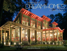Dream Homes of the Carolinas (An Exclusive Showcase of the Carolinas' Finest Architects, Designers and Builders) by Panache Partners, LLC, 9781933415031
