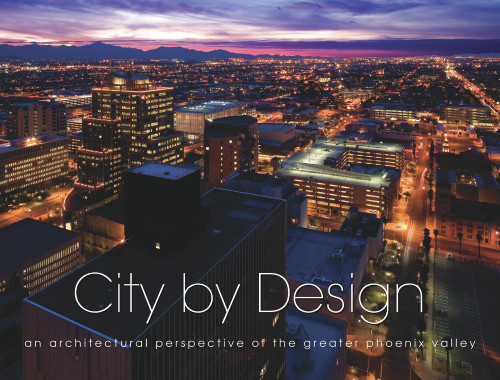 City by Design: Phoenix (An Architectural Perspective of the Greater Phoenix Valley) by Panache Partners, LLC, 9781933415550