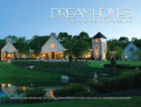 Dream Homes Ohio & Pennsylvania (An Exclusive Showcase of Ohio & Pennsylvania's Finest Architects and Builders) by Brian Carabet, John Shand, 9781933415369