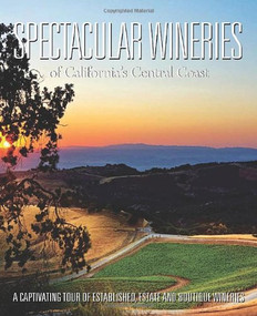 Spectacular Wineries of California's Central Coast (A Captivating Tour of Established, Estate and Boutique Wineries) by Panache Partners, LLC, 9781933415642