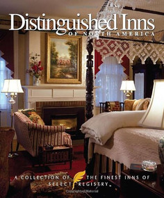 Distinguished Inns of North America (A Collection of the Finest Inns of Select Registry) by Panache Partners, LLC, 9781933415420