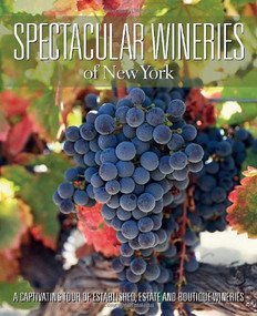 Spectacular Wineries of New York (A Captivating Tour of Established, Estate and Boutique Wineries) by Panache Partners, LLC, 9781933415659