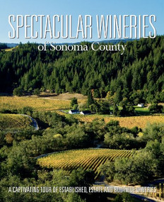 Spectacular Wineries of Sonoma County (A Captivating Tour of Established, Estate and Boutique Wineries) by Panache Partners, LLC, 9781933415666