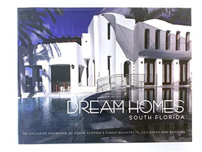 Dream Homes South Florida (An Exclusive Showcase of South Florida's Finest Architects, Designers and Builders) by Panache Partners, LLC, 9781933415000