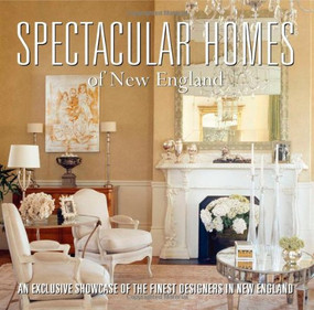 Spectacular Homes of New England (An Exclusive Showcase of the Finest Designers in New England) by Panache Partners, LLC, 9781933415192