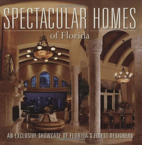 Spectacular Homes of Florida (An Exclusive Showcase of Florida's Finest Designers) by Panache Partners, LLC, 9781933415185