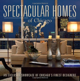 Spectacular Homes of Chicago (An Exclusive Showcase of Chicago's Finest Designers) by Panache Partners, LLC, 9781933415215