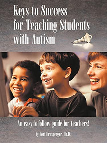 Keys to Success for Teaching Students with Autism by Lori Ernsperger, 9781885477927