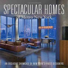 Spectacular Homes of New York (An Exclusive Showcase of New York's Finest Designers) by Panache Partners, LLC, 9781933415147
