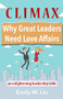 Climax: Why Great Leaders Need Love Affairs (An Enlightening Leadership Fable) by Emily Liu, 9781937559939