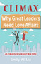Climax: Why Great Leaders Need Love Affairs (An Enlightening Leadership Fable) by Emily Liu, 9781937559939