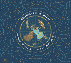 Observar las estrellas (Una guía completa de las 88 constelaciones) (Spanish Edition) by Sara Gillingham, 9788416407859