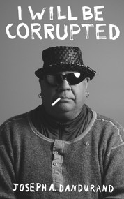 I Will Be Corrupted by Joseph Dandurand, 9781771835060