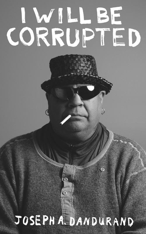 I Will Be Corrupted by Joseph Dandurand, 9781771835060