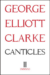 Canticles II: (MMXX) (MMXX) by George Elliott Clarke, George Elliott Clarke, 9781771835480