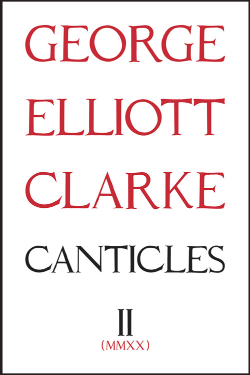 Canticles II: (MMXX) (MMXX) by George Elliott Clarke, George Elliott Clarke, 9781771835480