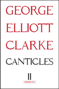 Canticles II: (MMXX) (MMXX) by George Elliott Clarke, George Elliott Clarke, 9781771835480