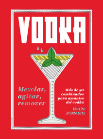 Vodka: Mezclar, agitar, remover (Más de 40 combinados para amantes del vodka) (Spanish Edition) by Dan Jones, 9788416407842