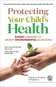 Protecting Your Child's Health (Expert Answers to Urgent Environmental Questions) by American Academy of Pediatrics, Sophie Balk, Ruth A. Etzel, 9781610024372
