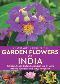 A Naturalist's Guide to Garden Flowers of India by Pradeep Sachdeva, Vidya Tongbram, 9781912081752