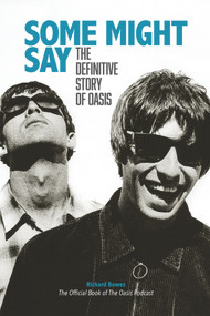 Some Might Say (The Definitive Story Of Oasis) by Richard Bowes, 9781916258259