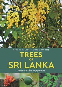 A Naturalist's Guide to the Trees of Sri Lanka by Gehan de Silva Wijeyeratne, 9781912081486