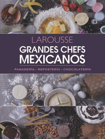 Grandes Chefs Mexicanos (Panadería - Repostería - Chocolatería) (Spanish Edition) by Ediciones Larousse, 9786072122420