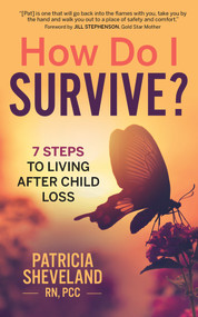 How Do I Survive? (7 Steps to Living After Child Loss) by Patricia Sheveland, 9781683092681