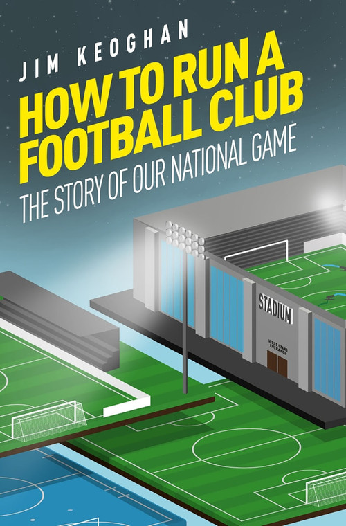How to Run a Football Club (Life in the English Game, from Top to Bottom) by Jim Kegohan, 9781785316449