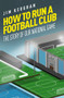 How to Run a Football Club (Life in the English Game, from Top to Bottom) by Jim Kegohan, 9781785316449