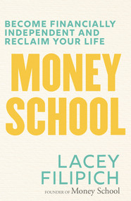 Money School (Become Financially Independent and Reclaim Your Life) by Lacey Filipich, 9781760890223