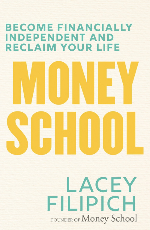 Money School (Become Financially Independent and Reclaim Your Life) by Lacey Filipich, 9781760890223