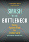 Smash the Bottleneck: Fixing Patient Flow for Better Care (and a Better Bottom Line) by Danilo Sirias, Christopher Strear, 9781640551503