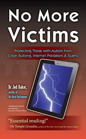 No More Victims (Protecting Those with Autism from Cyber Bullying, Internet Predators, and Scams) by Jed Baker, 9781935274926