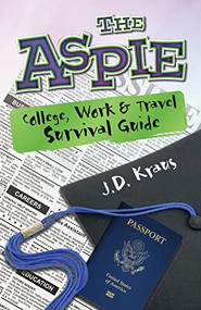 The Aspie College, Work & Travel Survival Guide by J.D. Kraus, 9781941765128