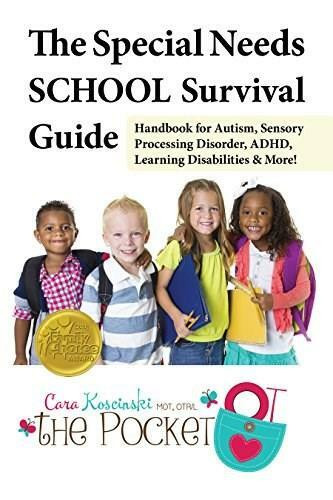 The Special Needs SCHOOL Survival Guide (Handbook for Autism, Sensory Processing Disorder, ADHD, Learning Disabilities & More!) by Cara Koscinski, 9781941765210