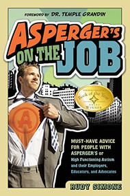 Asperger's on the Job (Must-Have Advice for People with Asperger's or High Functioning Autism and their Employers, Educators, and Advocates) by Rudy Simone, Temple Grandin, 9781935274094