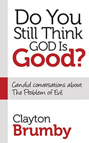 Do You Still Think God Is Good? (Candid Conversations About the Problem of Evil) - 9781630470678 by Clayton Brumby, 9781630470678
