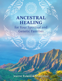 Ancestral Healing for Your Spiritual and Genetic Families by Jeanne Ruland, Shantidevi, 9781644110348