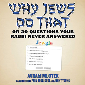 Why Jews Do That (Or 30 Questions Your Rabbi Never Answered) by Avram Mlotek, Faby Rodriguez, Jenny Young, 9781510760493
