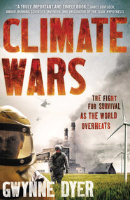 Climate Wars (The Fight for Survival as the World Overheats) by Gwynne Dyer, 9781851688142