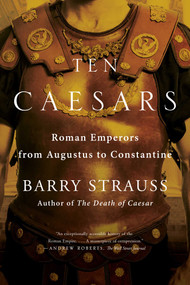 Ten Caesars (Roman Emperors from Augustus to Constantine) - 9781451668841 by Barry Strauss, 9781451668841