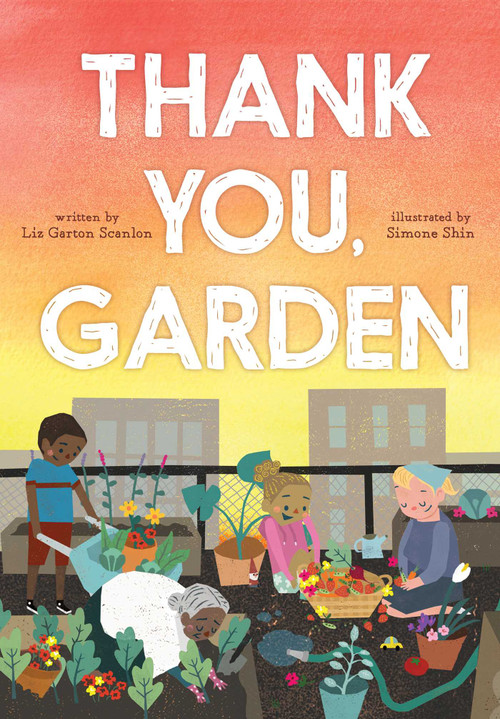 Thank You, Garden by Liz Garton Scanlon, Simone Shin, 9781481403504