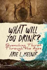What Will You Drink? (Quenching Thirst Through the Ages) by Arie L. Melnik, 9781642933741