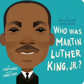Who Was Martin Luther King, Jr.?: A Who Was? Board Book by Lisbeth Kaiser, Stanley Chow, Who HQ, 9780593222737