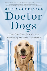 Doctor Dogs (How Our Best Friends Are Becoming Our Best Medicine) - 9781524743062 by Maria Goodavage, 9781524743062