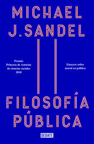 Filosofía pública: Ensayos sobre moral en política / Public Philosophy: Essays on Morality in Politics (Spanish Edition) by Michael J. Sandel, 9788418006012